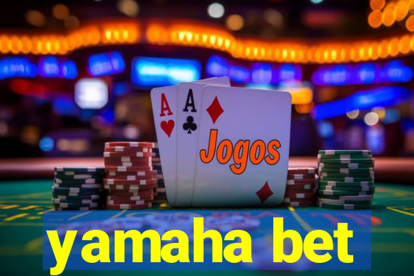 yamaha bet