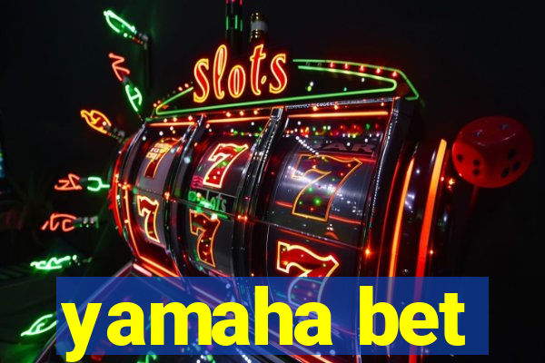 yamaha bet