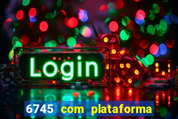 6745 com plataforma de jogos