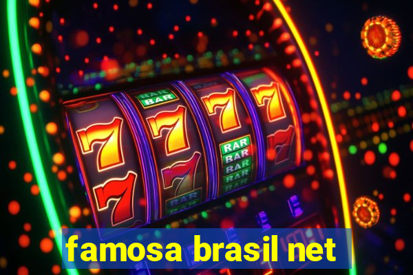 famosa brasil net