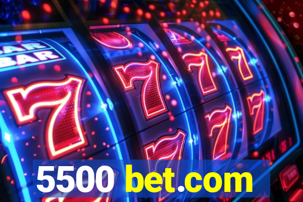 5500 bet.com