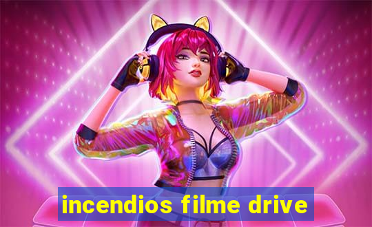 incendios filme drive