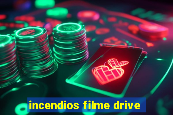 incendios filme drive