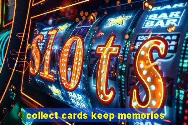 collect cards keep memories