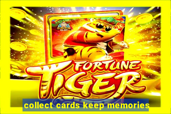 collect cards keep memories