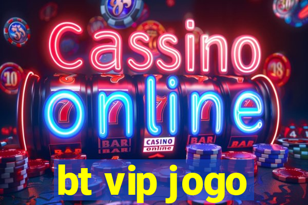 bt vip jogo