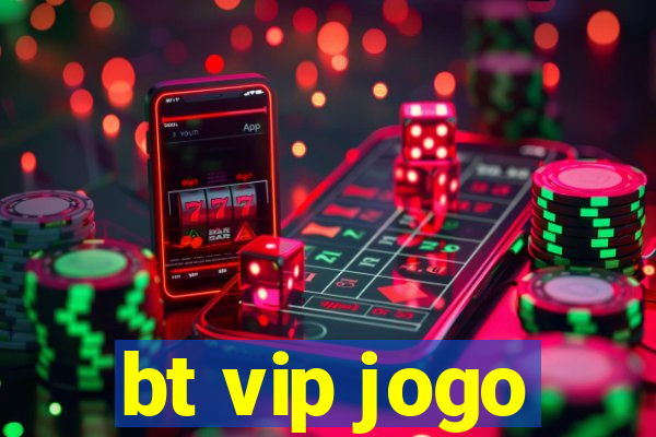 bt vip jogo