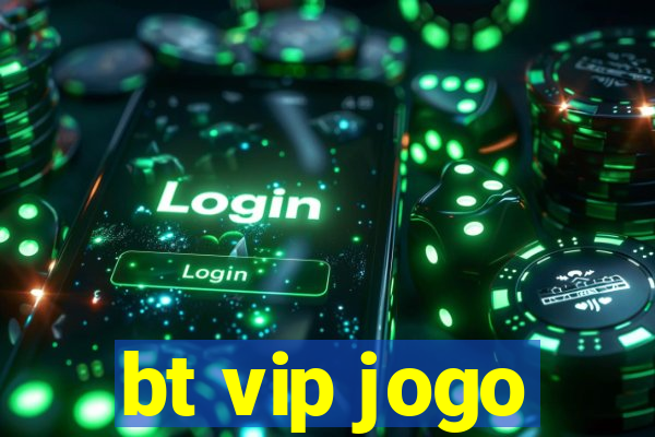 bt vip jogo