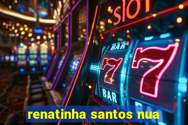 renatinha santos nua