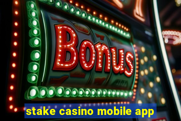 stake casino mobile app