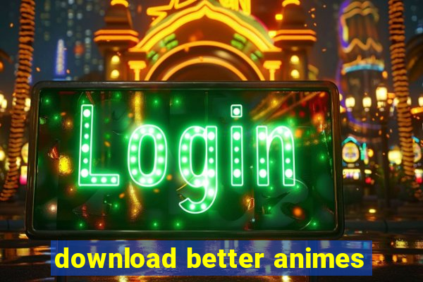 download better animes