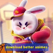 download better animes