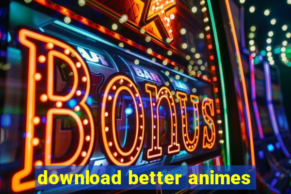 download better animes