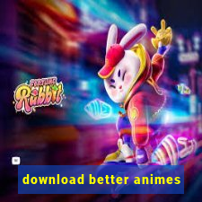 download better animes