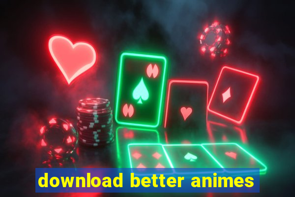 download better animes