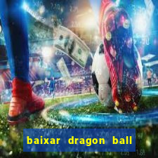 baixar dragon ball z dublado