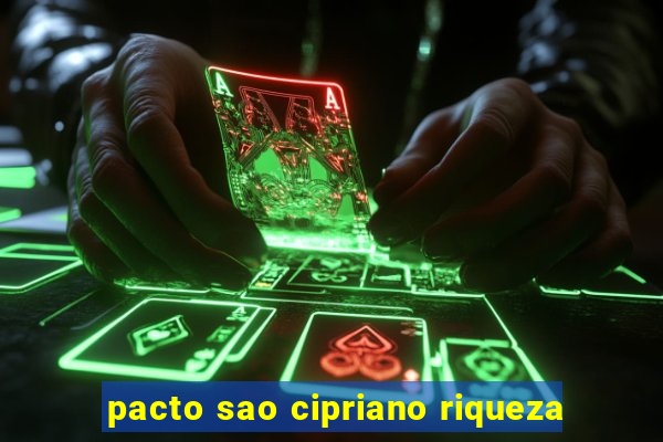 pacto sao cipriano riqueza