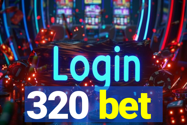 320 bet