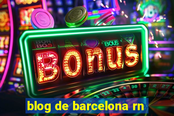 blog de barcelona rn