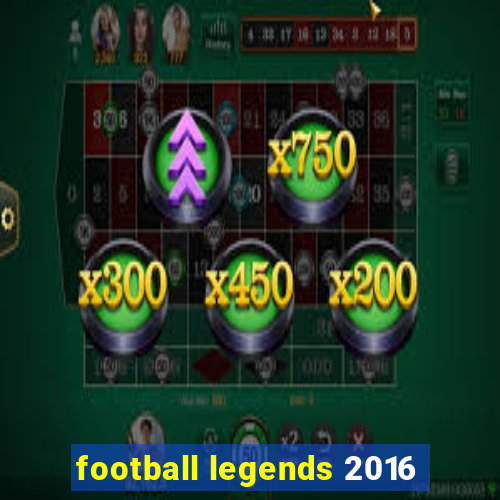 football legends 2016