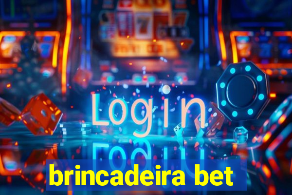 brincadeira bet