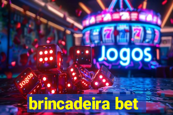 brincadeira bet