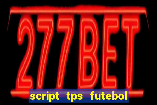 script tps futebol de rua