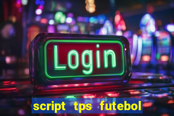 script tps futebol de rua