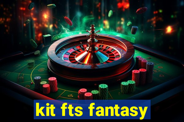 kit fts fantasy