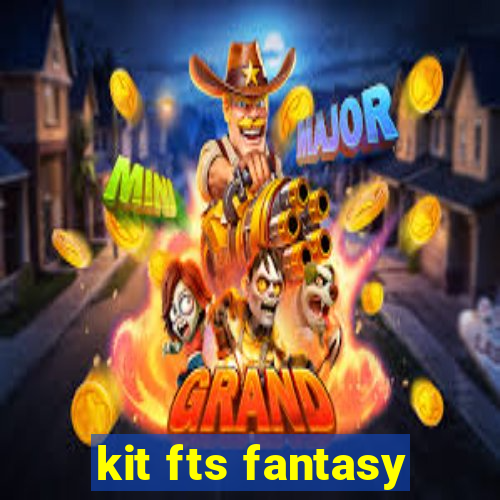 kit fts fantasy