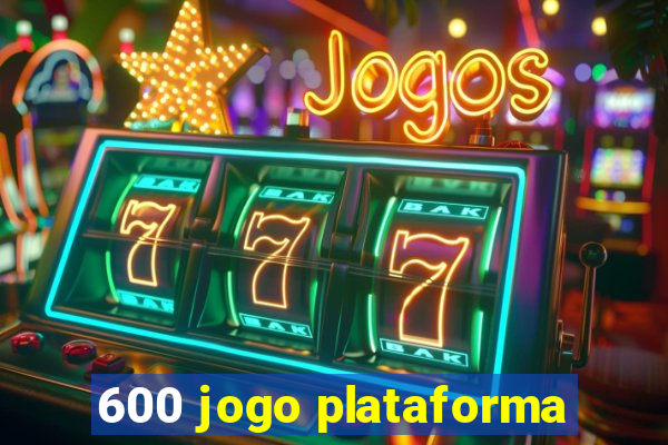 600 jogo plataforma