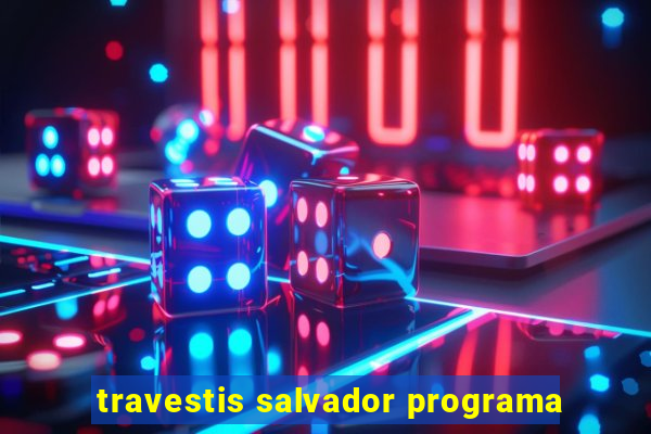 travestis salvador programa