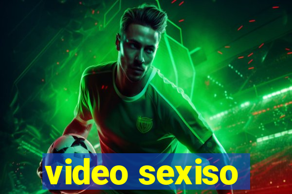 video sexiso