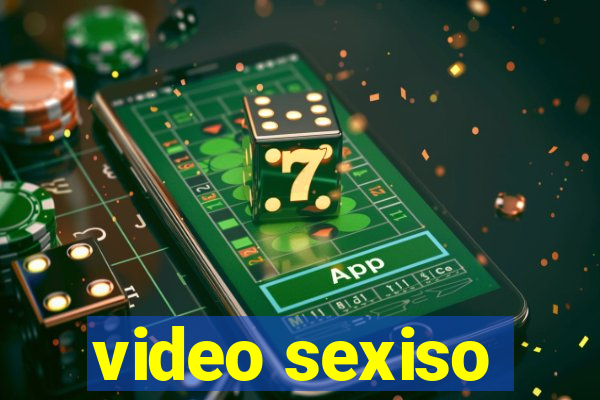 video sexiso