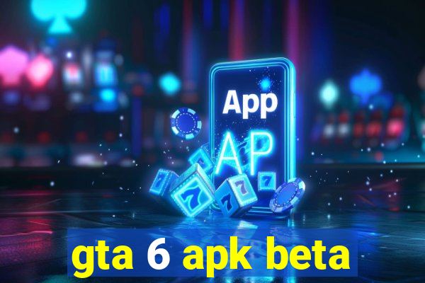 gta 6 apk beta