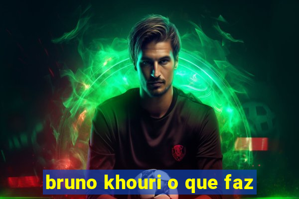 bruno khouri o que faz