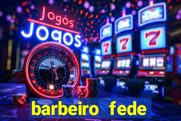 barbeiro fede quando morre