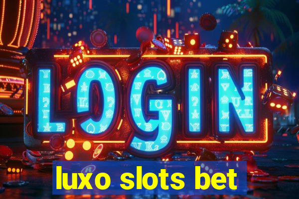 luxo slots bet