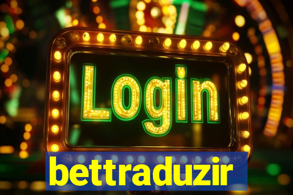 bettraduzir