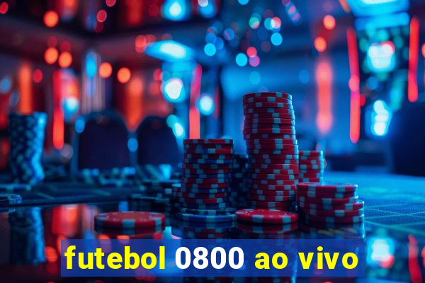 futebol 0800 ao vivo