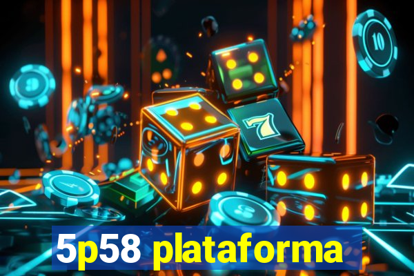 5p58 plataforma