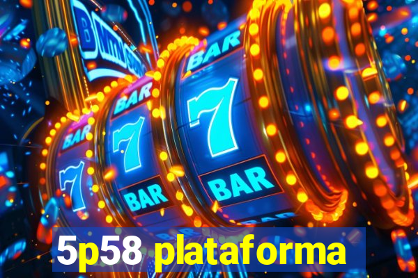 5p58 plataforma