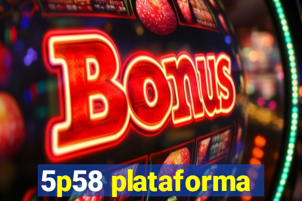 5p58 plataforma