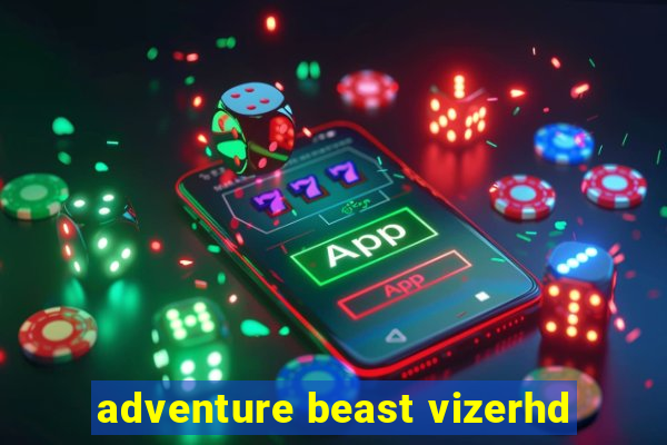 adventure beast vizerhd