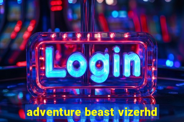 adventure beast vizerhd