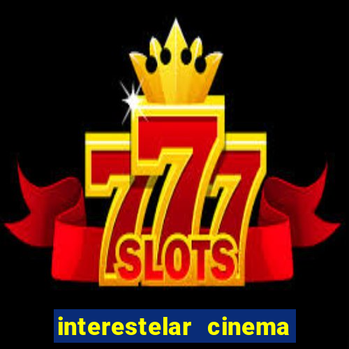 interestelar cinema 2024 cinemark