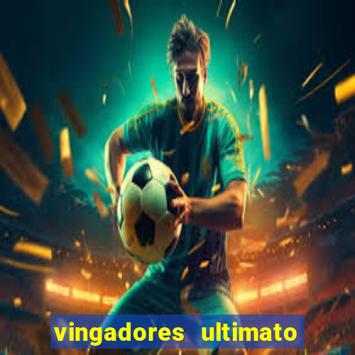 vingadores ultimato filme completo dublado