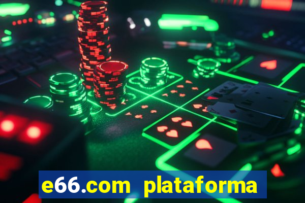 e66.com plataforma de jogos