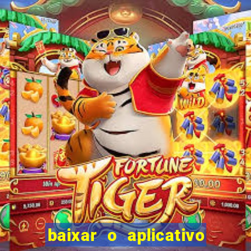 baixar o aplicativo do jogo do tigrinho