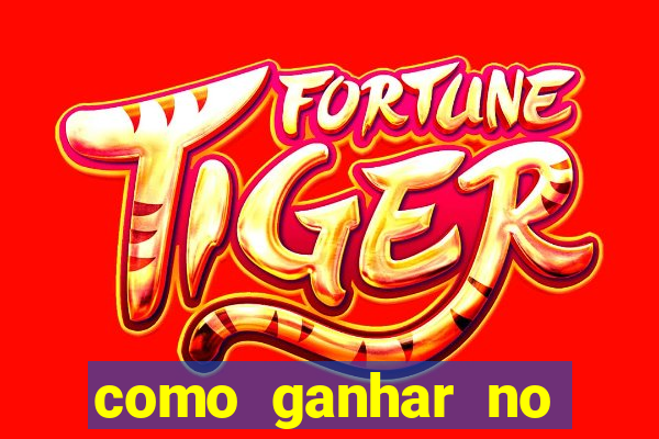 como ganhar no tigrinho estrategia